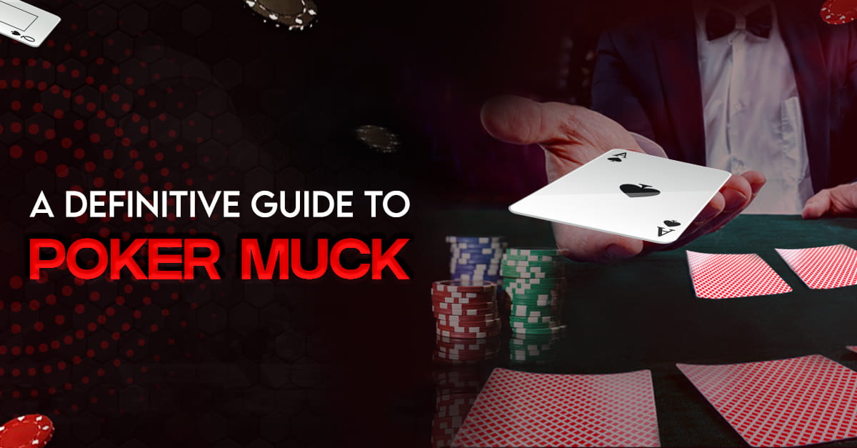 A Definitive Guide To Poker Muck
