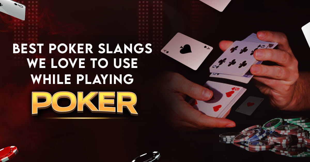 Best poker slangs we love to use while playing poker
