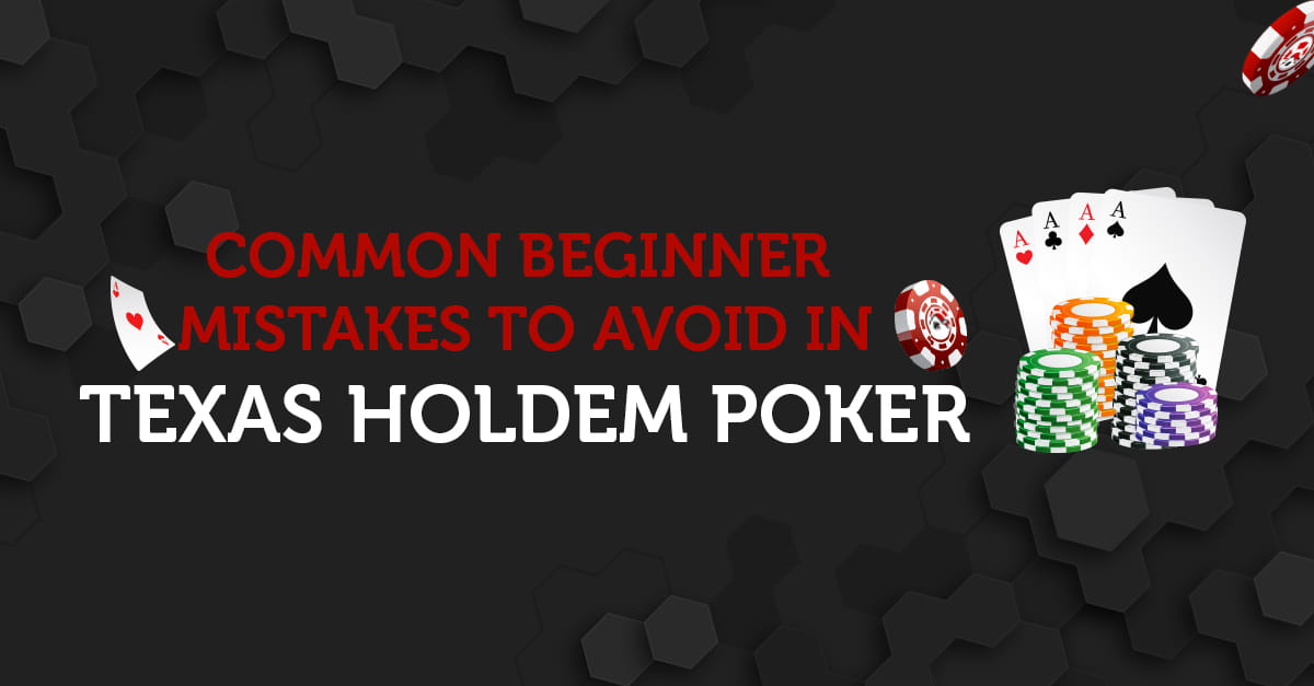 Common Beginner Mistakes to Avoid in Texas Holdem Poker