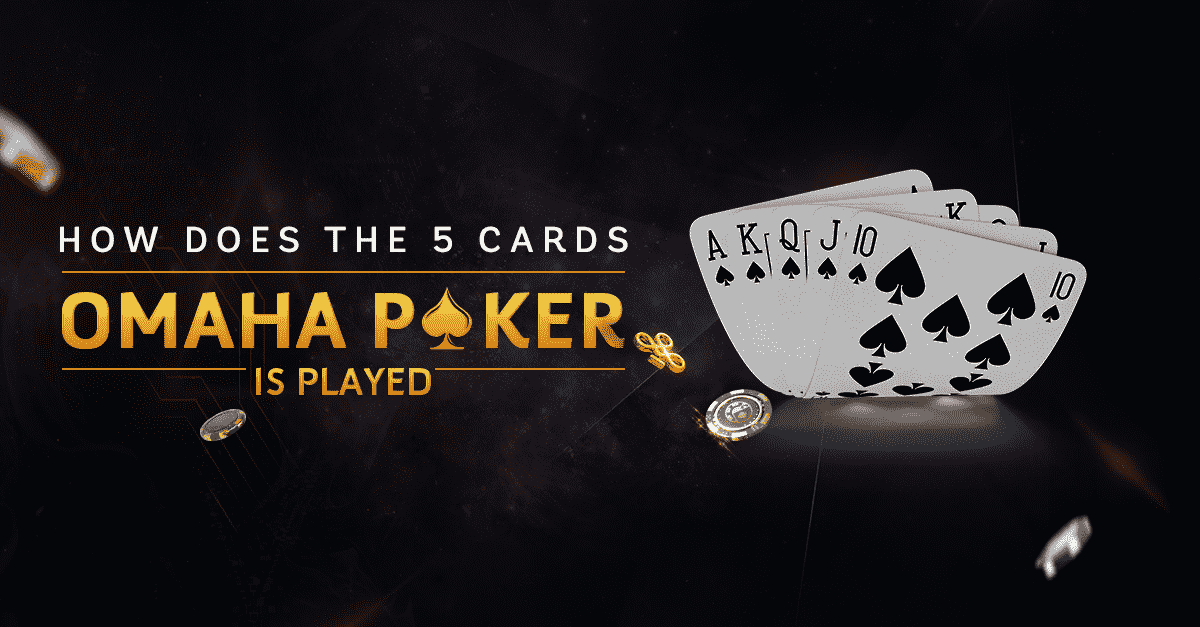 How-does-the-5-cards-Omaha-Poker-is-played