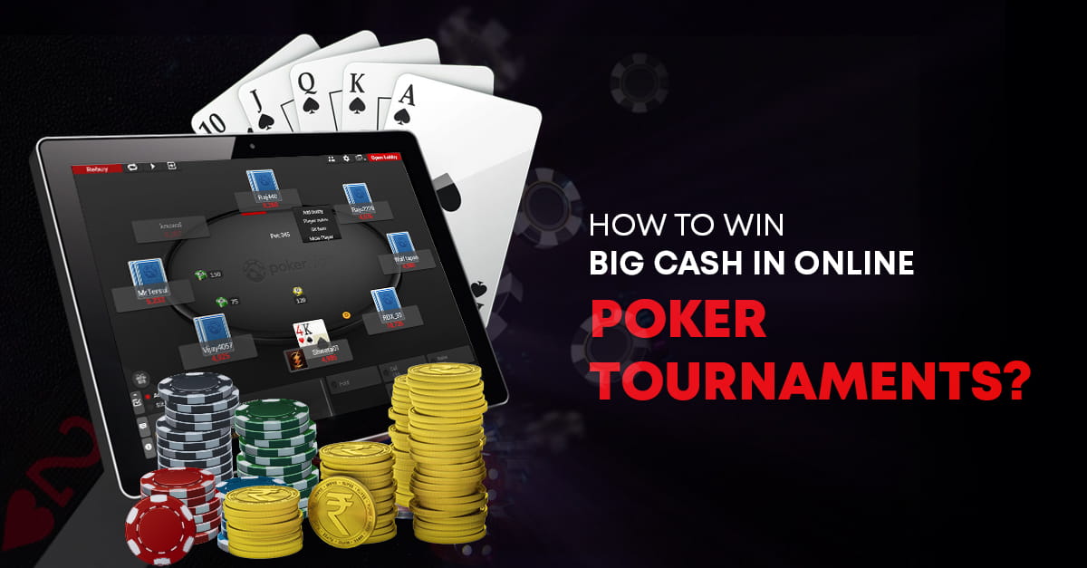 How to Win Big Cash in Online Poker Tournaments?