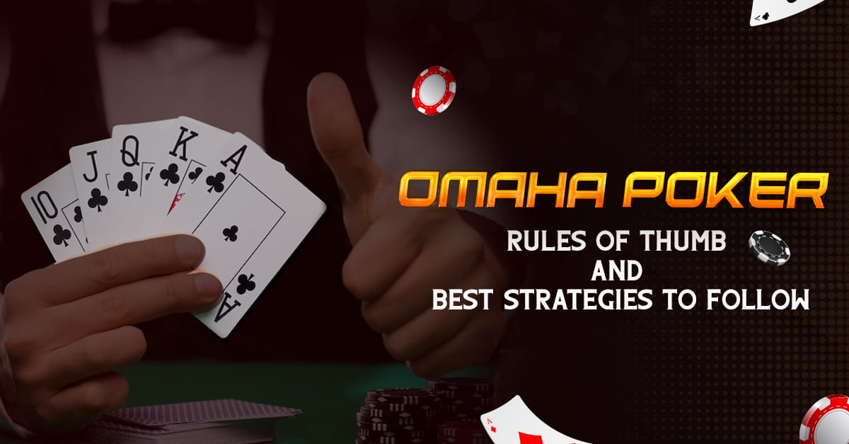 Omaha Poker - Rules of Thumb and Best Strategies to follow
