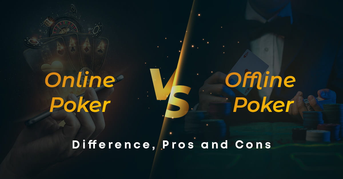 Online-Poker-vs-Offline-Poker-Difference-Pros-and-Cons