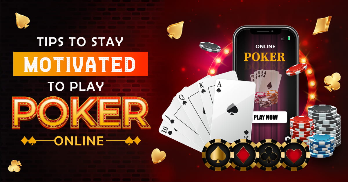 Tips to Stay Motivated to Play Poker Online