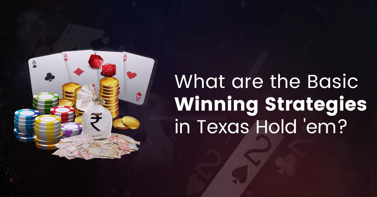 What are the Basic Winning Strategies in Texas Hold ’em?