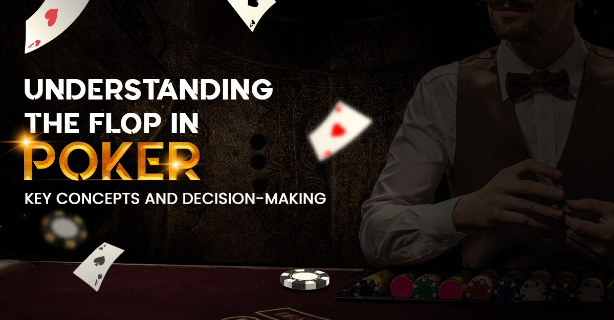 Understanding the Flop in Poker: Key Concepts and Decision-Making