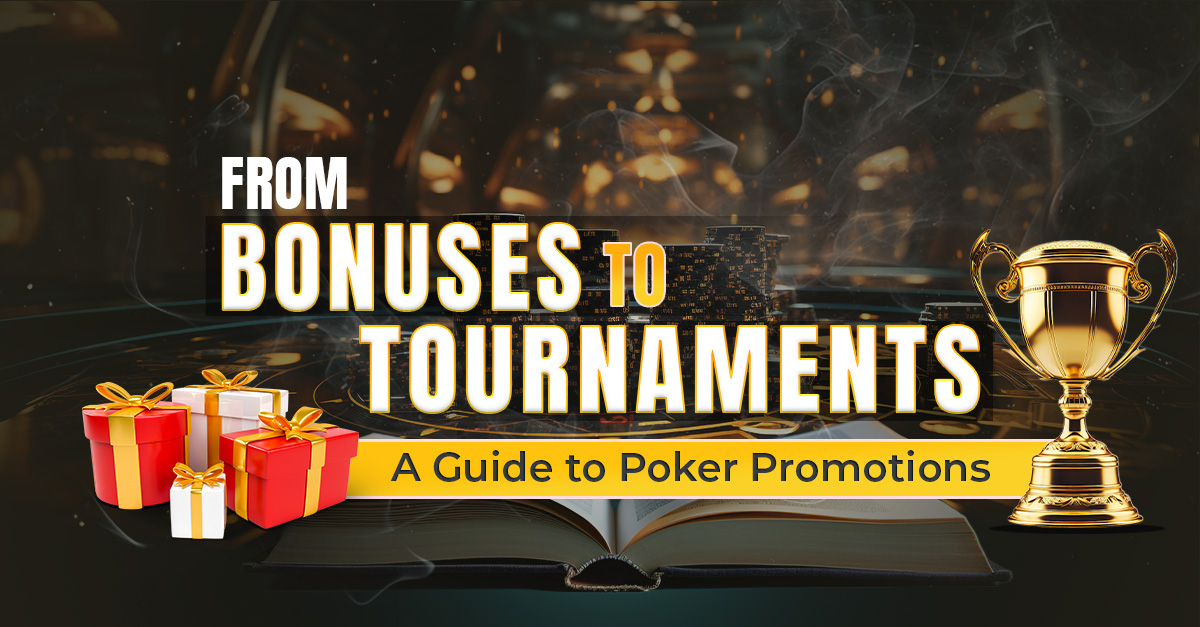 From Bonuses to Tournaments: A Guide to Poker Promotions