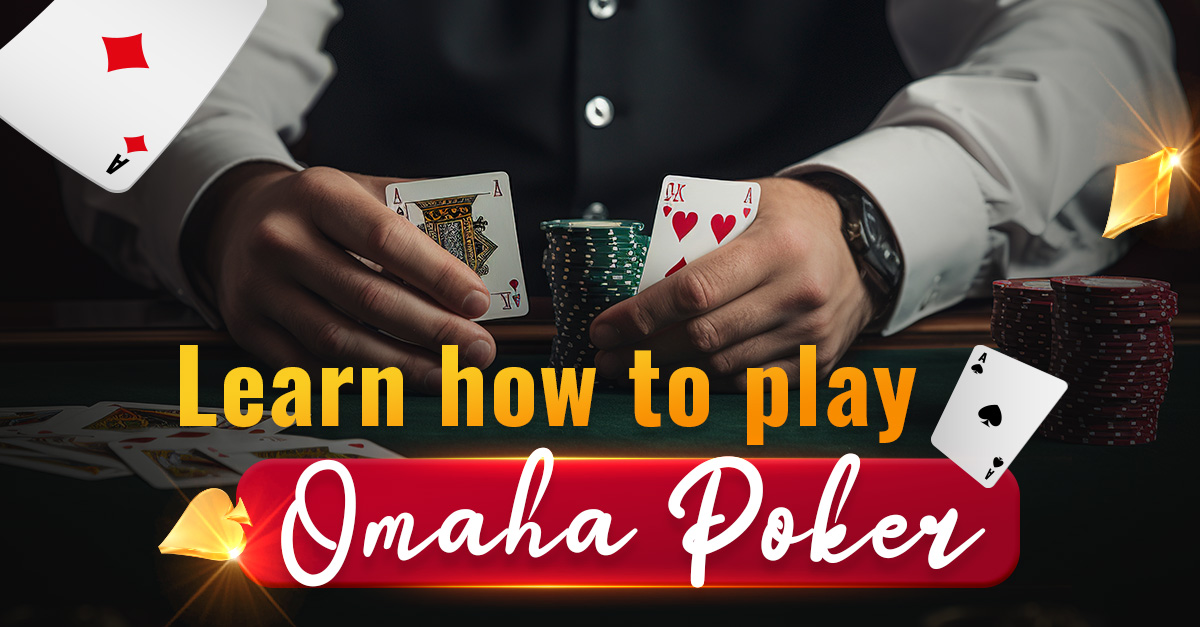 Learn how to play Omaha Poker