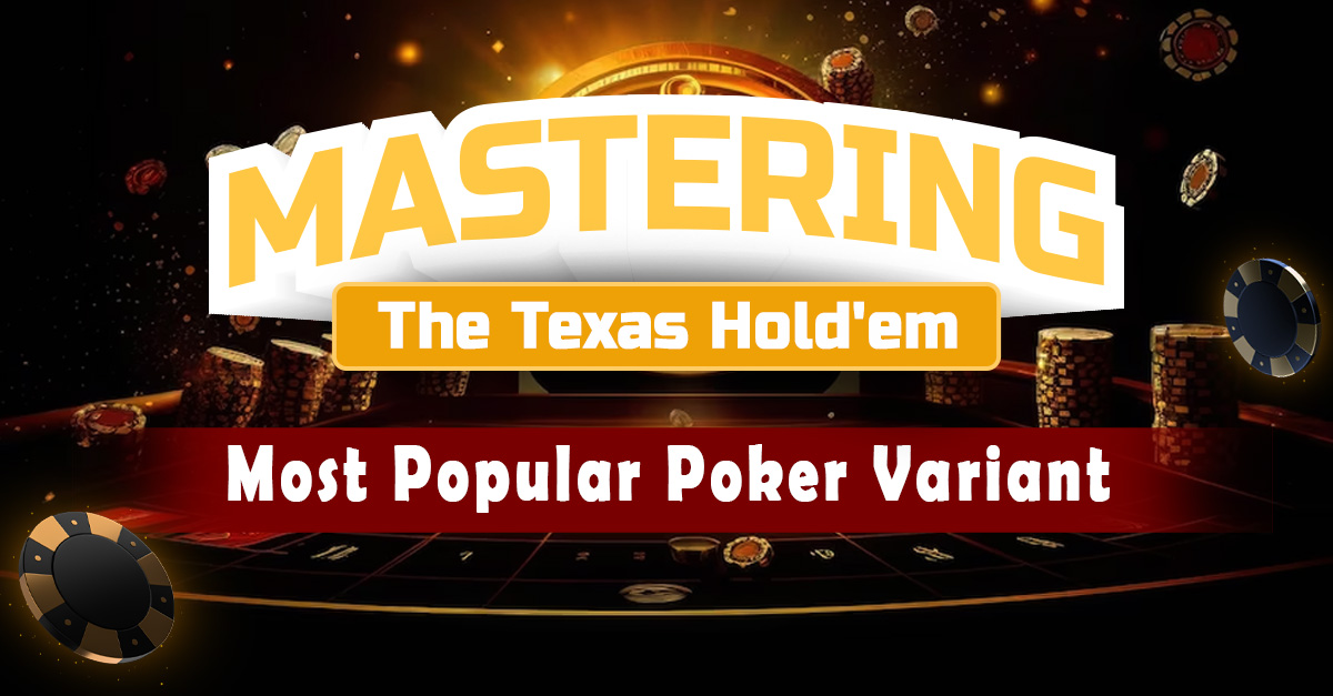 Mastering the Texas Holdem – Most Popular Poker Variant