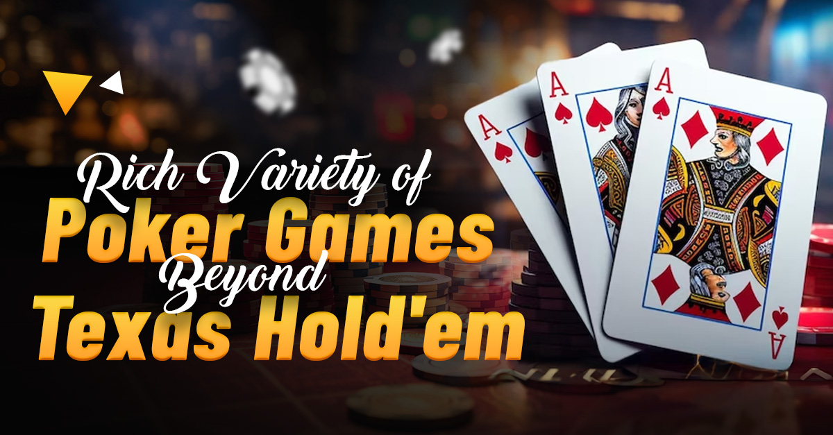 Rich Variety of Poker Games Beyond Texas Hold’em