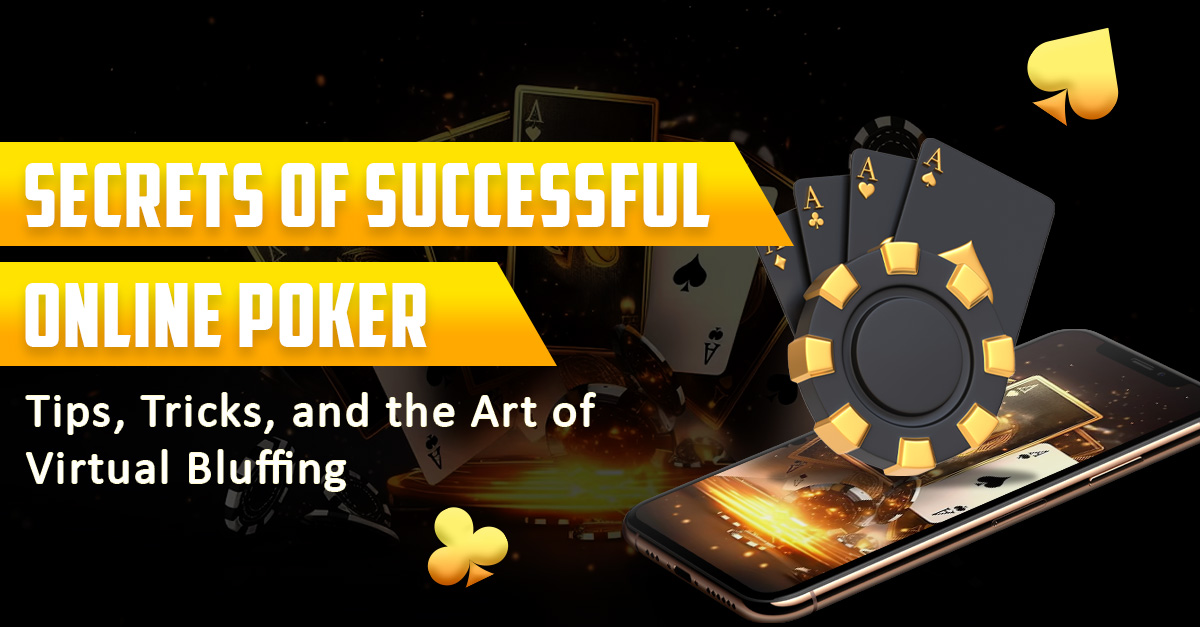 Secrets of Successful Online Poker: Tips, Tricks, and the Art of Virtual Bluffing