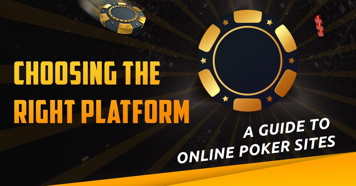 Choosing the Right Platform: A Guide to Online Poker Sites