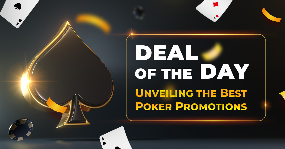 Deal of the Day: Unveiling the Best Poker Promotions