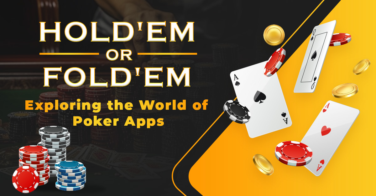 Hold’em or Fold’em: Exploring the World of Poker Apps