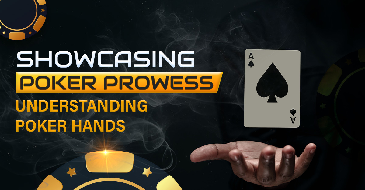 Showcasing Poker Prowess: Understanding Poker Hands